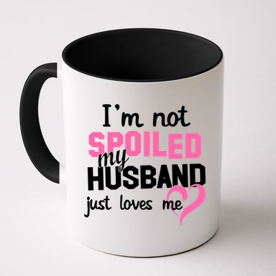 I'm Not Spoiled My Husband Just Loves Me Mug
