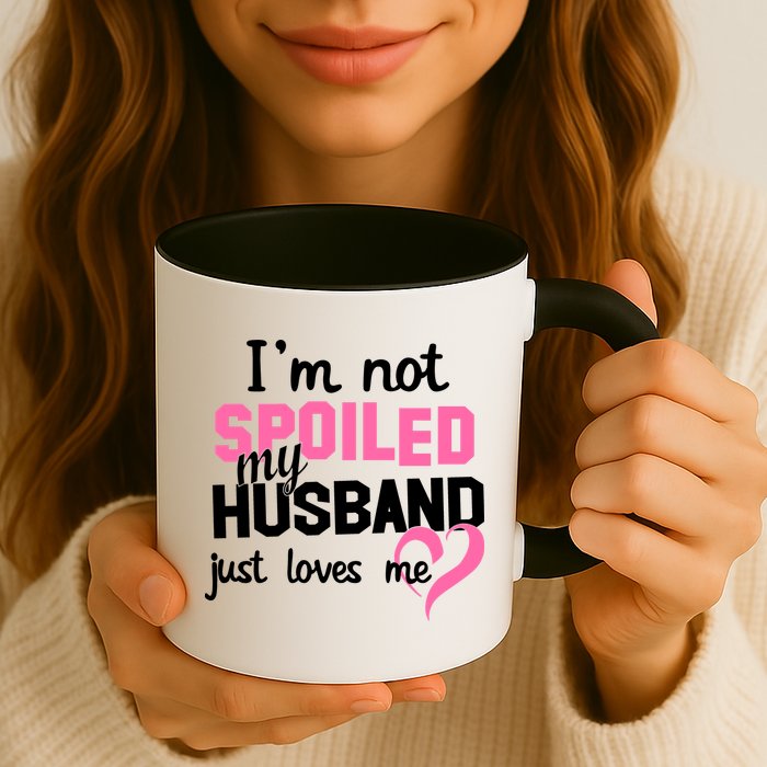 I'm Not Spoiled My Husband Just Loves Me Mug