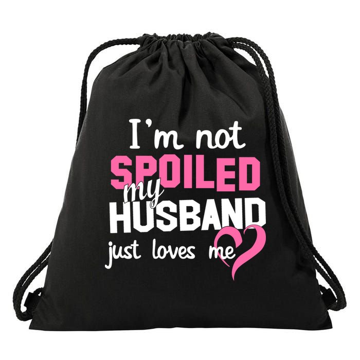 I'm Not Spoiled My Husband Just Loves Me Drawstring Bag