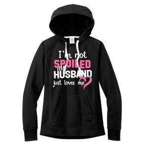 I'm Not Spoiled My Husband Just Loves Me Women's Fleece Hoodie