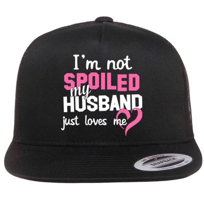 I'm Not Spoiled My Husband Just Loves Me Flatbill Hat