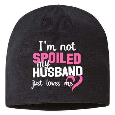 I'm Not Spoiled My Husband Just Loves Me Sustainable Beanie