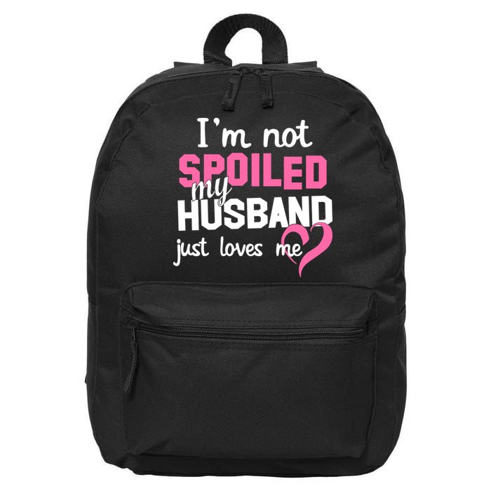 I'm Not Spoiled My Husband Just Loves Me 16 in Basic Backpack