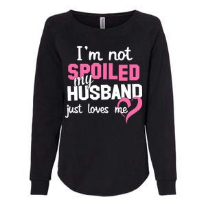 I'm Not Spoiled My Husband Just Loves Me Womens California Wash Sweatshirt