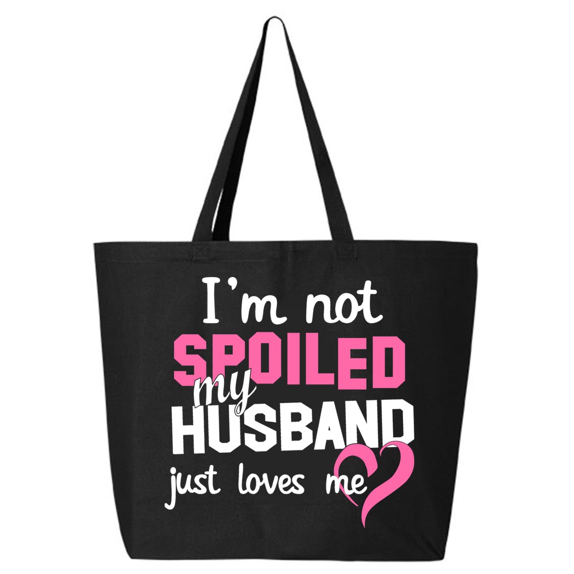 I'm Not Spoiled My Husband Just Loves Me 25L Jumbo Tote
