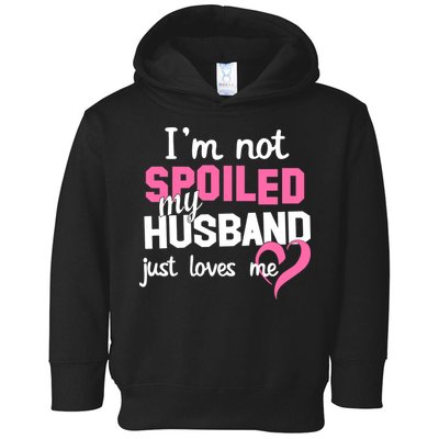 I'm Not Spoiled My Husband Just Loves Me Toddler Hoodie