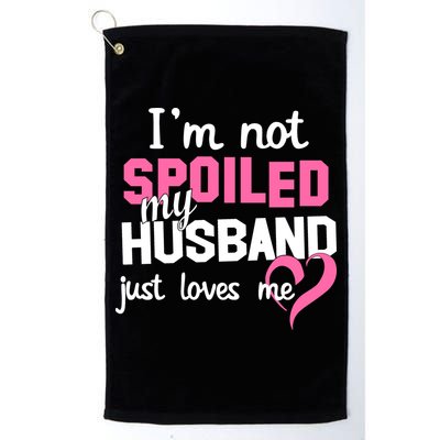 I'm Not Spoiled My Husband Just Loves Me Golf Towel