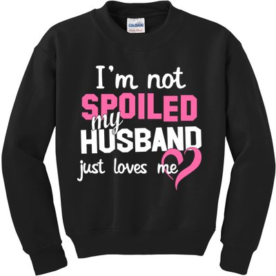 I'm Not Spoiled My Husband Just Loves Me Kids Sweatshirt