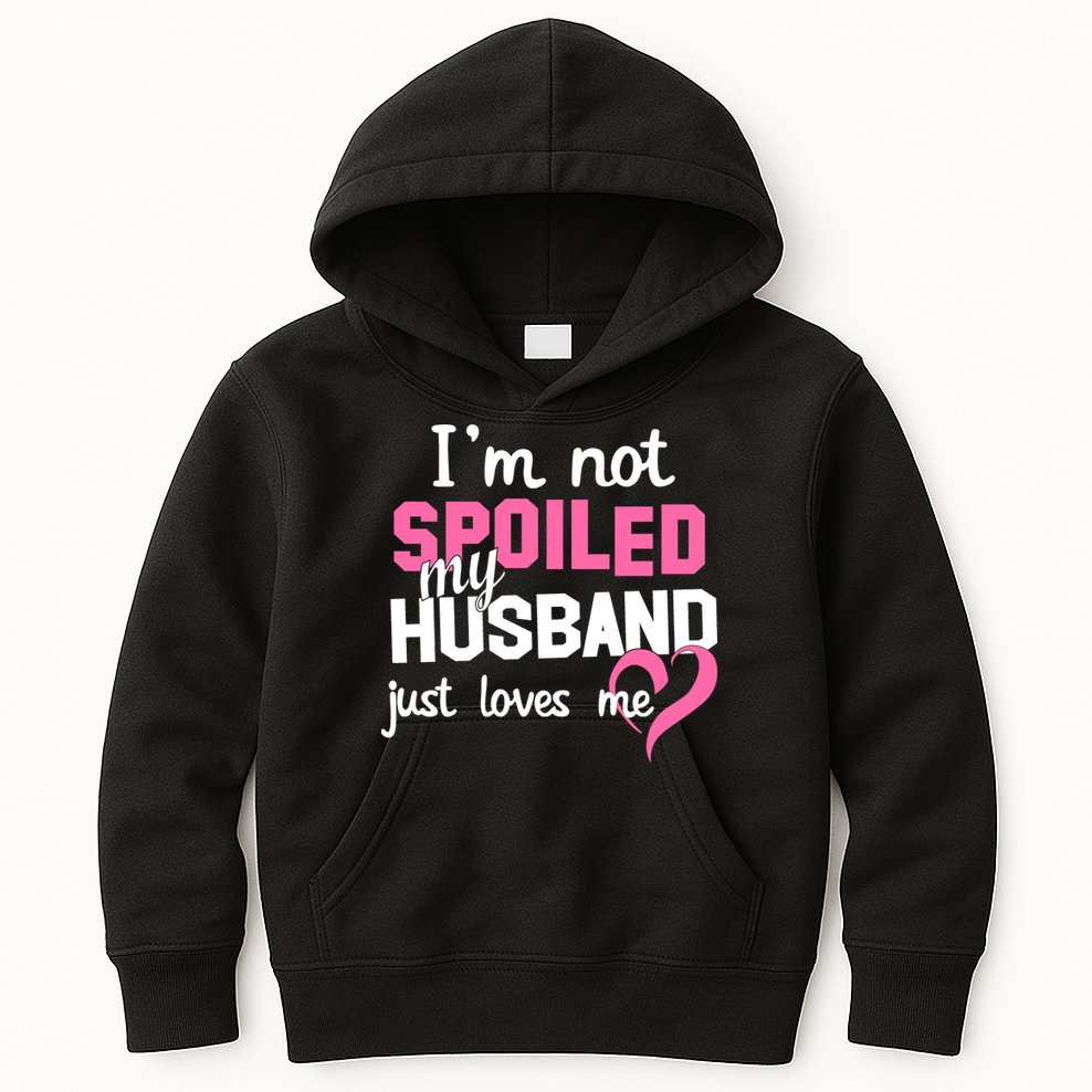 I'm Not Spoiled My Husband Just Loves Me Kids Hoodie