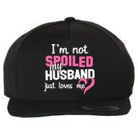 I'm Not Spoiled My Husband Just Loves Me Wool Snapback Cap