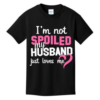 I'm Not Spoiled My Husband Just Loves Me Kids T-Shirt