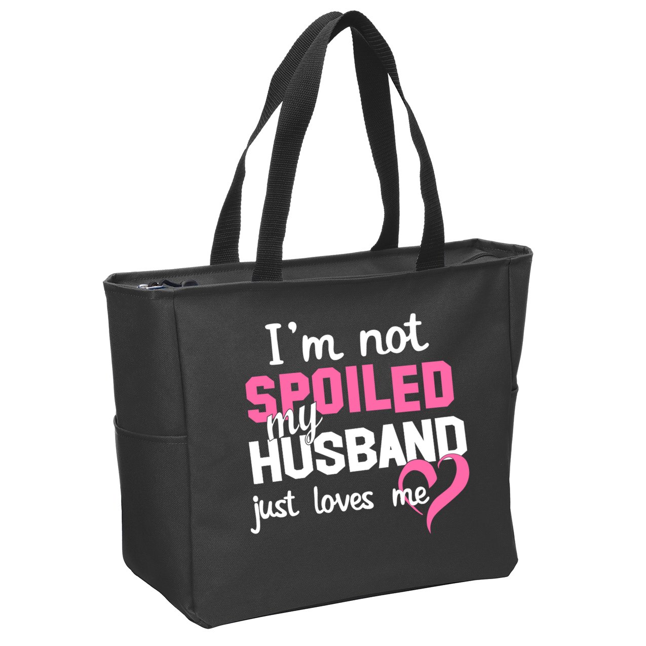 I'm Not Spoiled My Husband Just Loves Me Zip Tote Bag