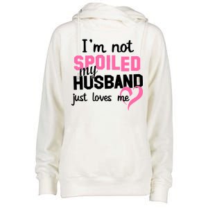 I'm Not Spoiled My Husband Just Loves Me Womens Funnel Neck Pullover Hood