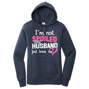 I'm Not Spoiled My Husband Just Loves Me Women's Pullover Hoodie