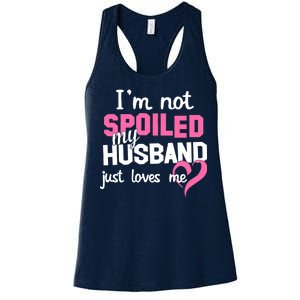 I'm Not Spoiled My Husband Just Loves Me Women's Racerback Tank