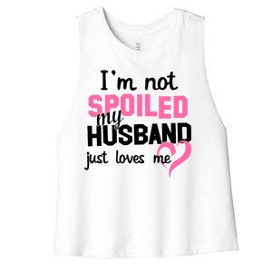 I'm Not Spoiled My Husband Just Loves Me Women's Racerback Cropped Tank