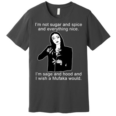 I'm Not Sugar And Spice Funny Meme Premium T-Shirt