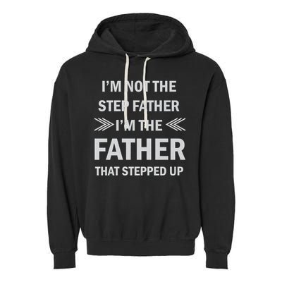 I'm Not The Step Father I'm The Father That Stepped Up Garment-Dyed Fleece Hoodie