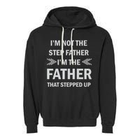 I'm Not The Step Father I'm The Father That Stepped Up Garment-Dyed Fleece Hoodie