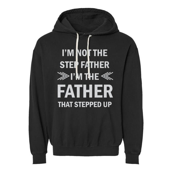 I'm Not The Step Father I'm The Father That Stepped Up Garment-Dyed Fleece Hoodie