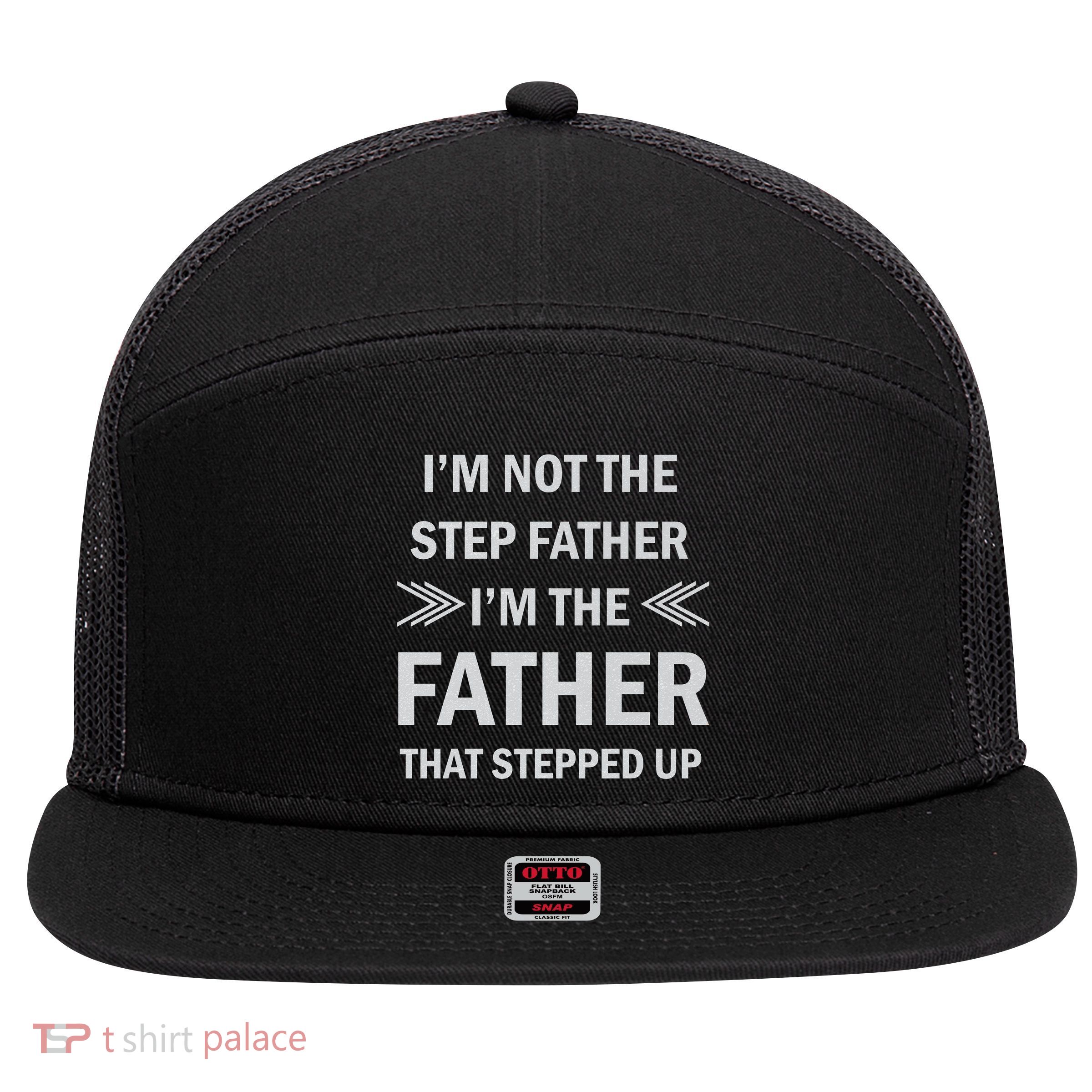 I'm Not The Step Father I'm The Father That Stepped Up 7 Panel Mesh Trucker Snapback Hat