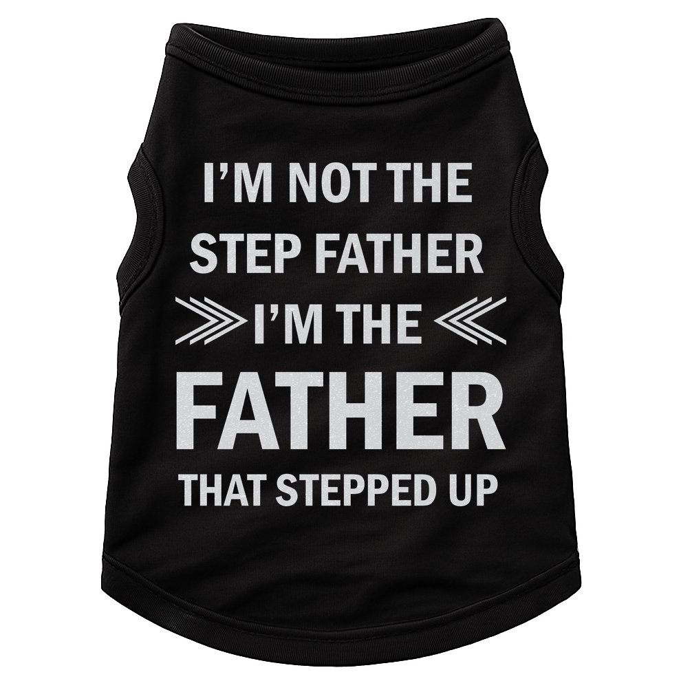 I'm Not The Step Father I'm The Father That Stepped Up Doggie Tank
