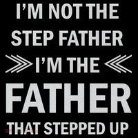 I'm Not The Step Father I'm The Father That Stepped Up Sweatshirt