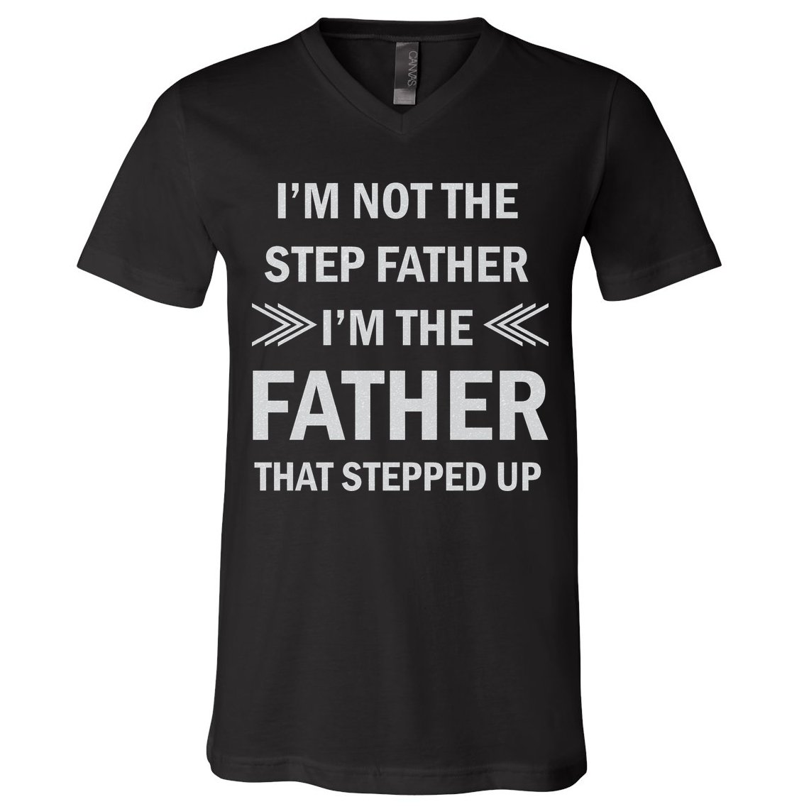 I'm Not The Step Father I'm The Father That Stepped Up V-Neck T-Shirt