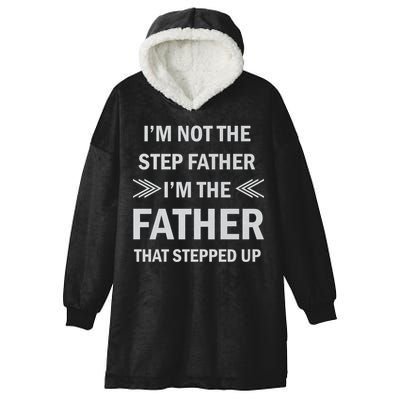 I'm Not The Step Father I'm The Father That Stepped Up Hooded Wearable Blanket