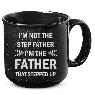 I'm Not The Step Father I'm The Father That Stepped Up 15oz Campfire Ceramic Mug