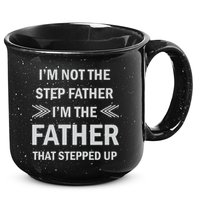 I'm Not The Step Father I'm The Father That Stepped Up 15oz Campfire Ceramic Mug