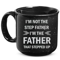 I'm Not The Step Father I'm The Father That Stepped Up 15oz Campfire Ceramic Mug