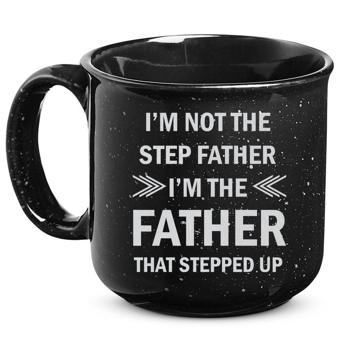 I'm Not The Step Father I'm The Father That Stepped Up 15oz Campfire Ceramic Mug