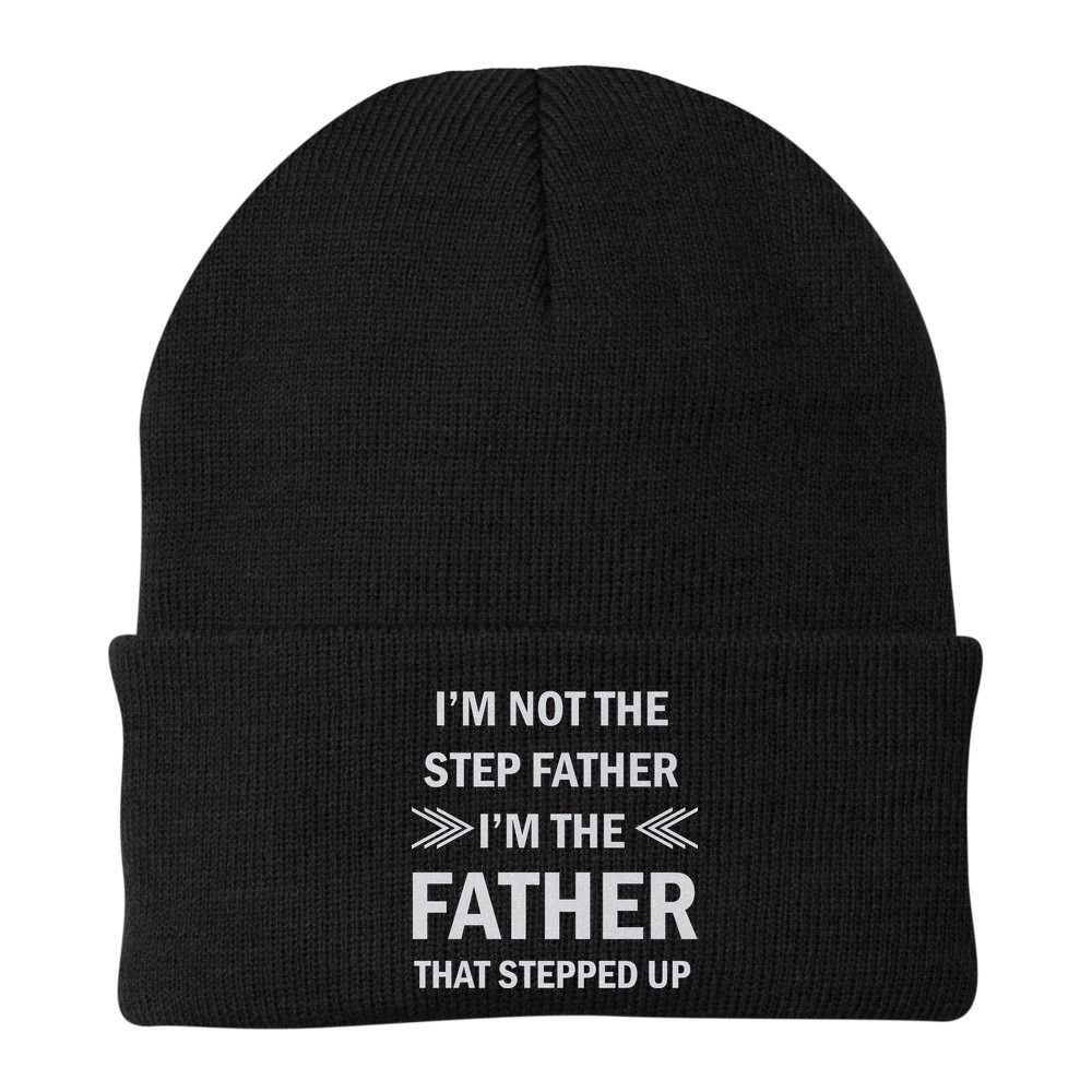 I'm Not The Step Father I'm The Father That Stepped Up Beanie