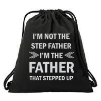 I'm Not The Step Father I'm The Father That Stepped Up Drawstring Bag