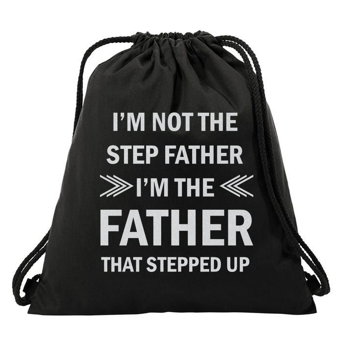I'm Not The Step Father I'm The Father That Stepped Up Drawstring Bag