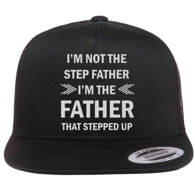 I'm Not The Step Father I'm The Father That Stepped Up Flatbill Hat