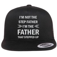 I'm Not The Step Father I'm The Father That Stepped Up Flat Bill Trucker Hat