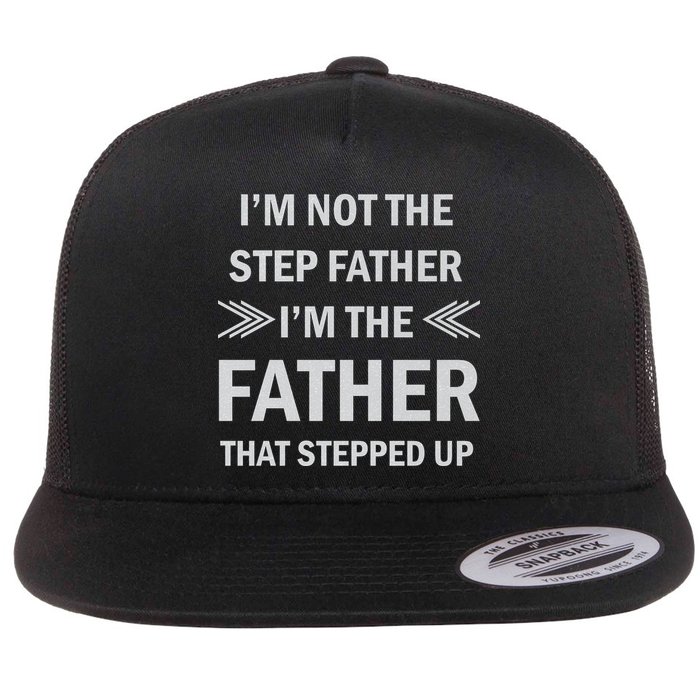 I'm Not The Step Father I'm The Father That Stepped Up Flat Bill Trucker Hat