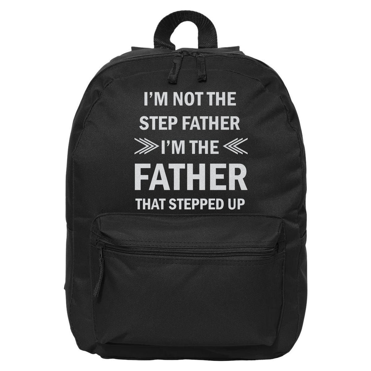 I'm Not The Step Father I'm The Father That Stepped Up 16 in Basic Backpack