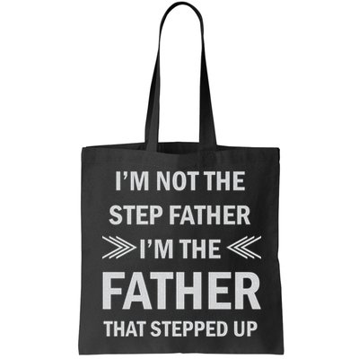I'm Not The Step Father I'm The Father That Stepped Up Bag