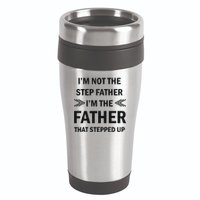I'm Not The Step Father I'm The Father That Stepped Up 16oz Travel Tumbler