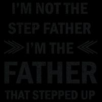 I'm Not The Step Father I'm The Father That Stepped Up 16oz Travel Tumbler