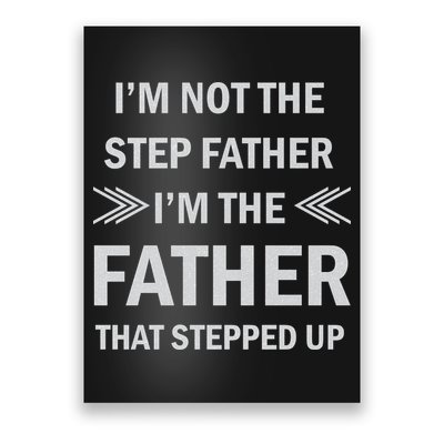 I'm Not The Step Father I'm The Father That Stepped Up Poster