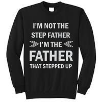 I'm Not The Step Father I'm The Father That Stepped Up Tall Sweatshirt