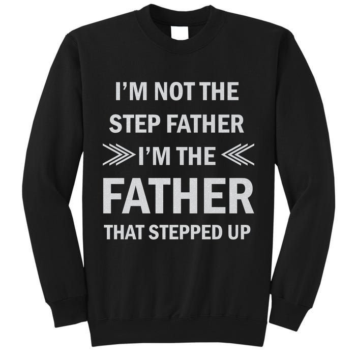 I'm Not The Step Father I'm The Father That Stepped Up Tall Sweatshirt