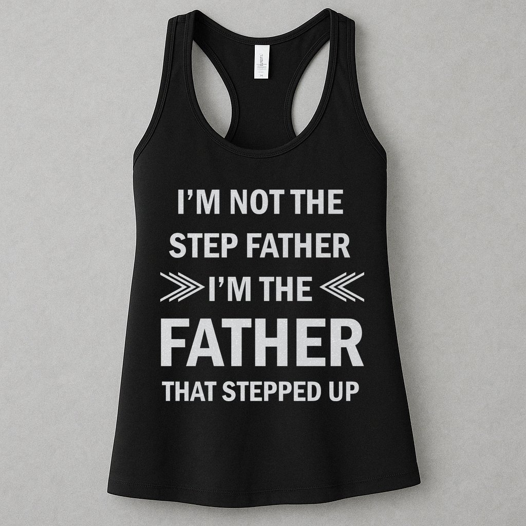 I'm Not The Step Father I'm The Father That Stepped Up Womens Tank Top