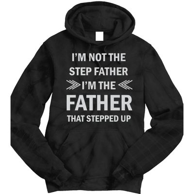 I'm Not The Step Father I'm The Father That Stepped Up Tie Dye Hoodie