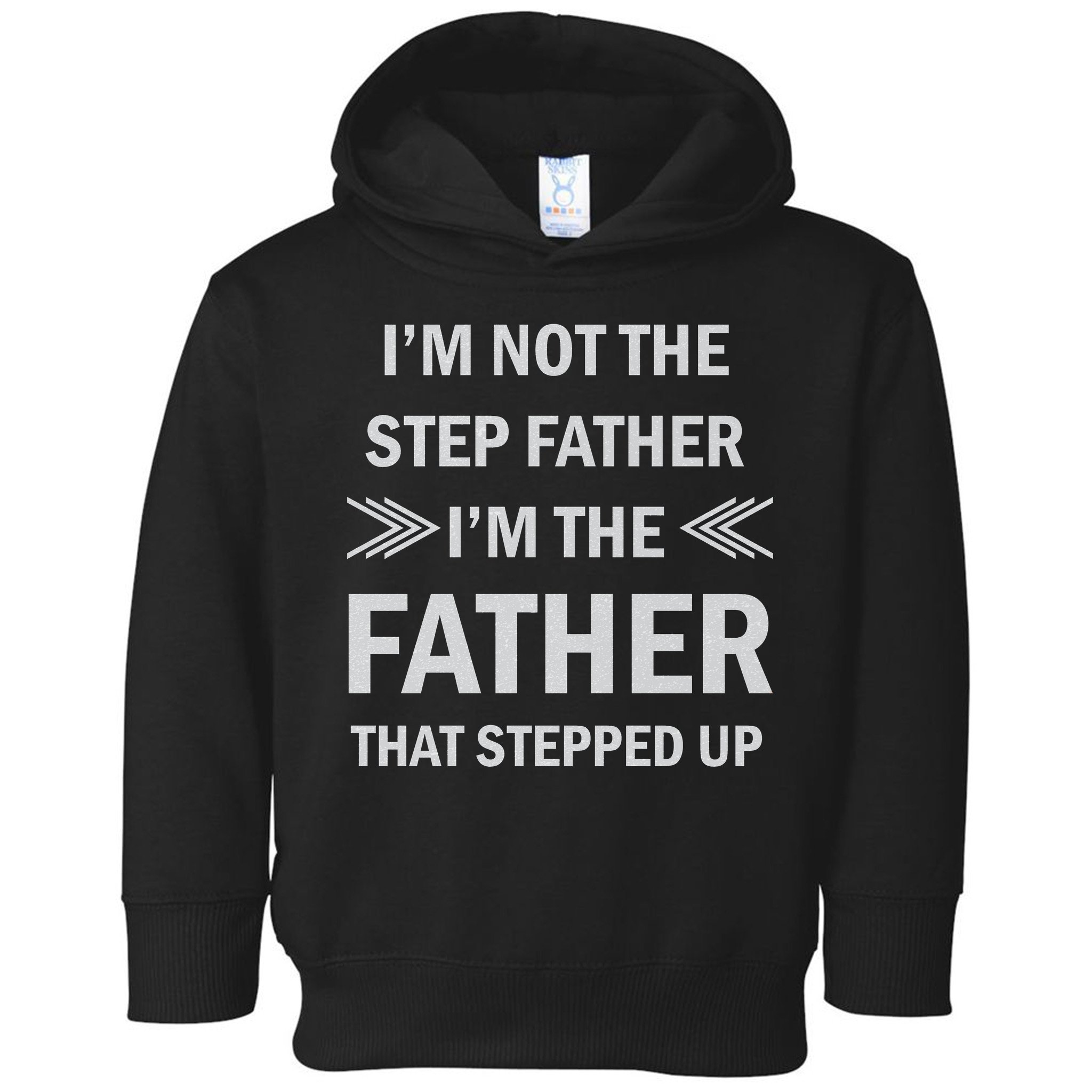 I'm Not The Step Father I'm The Father That Stepped Up Toddler Hoodie
