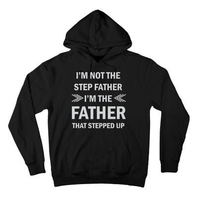 I'm Not The Step Father I'm The Father That Stepped Up Tall Hoodie